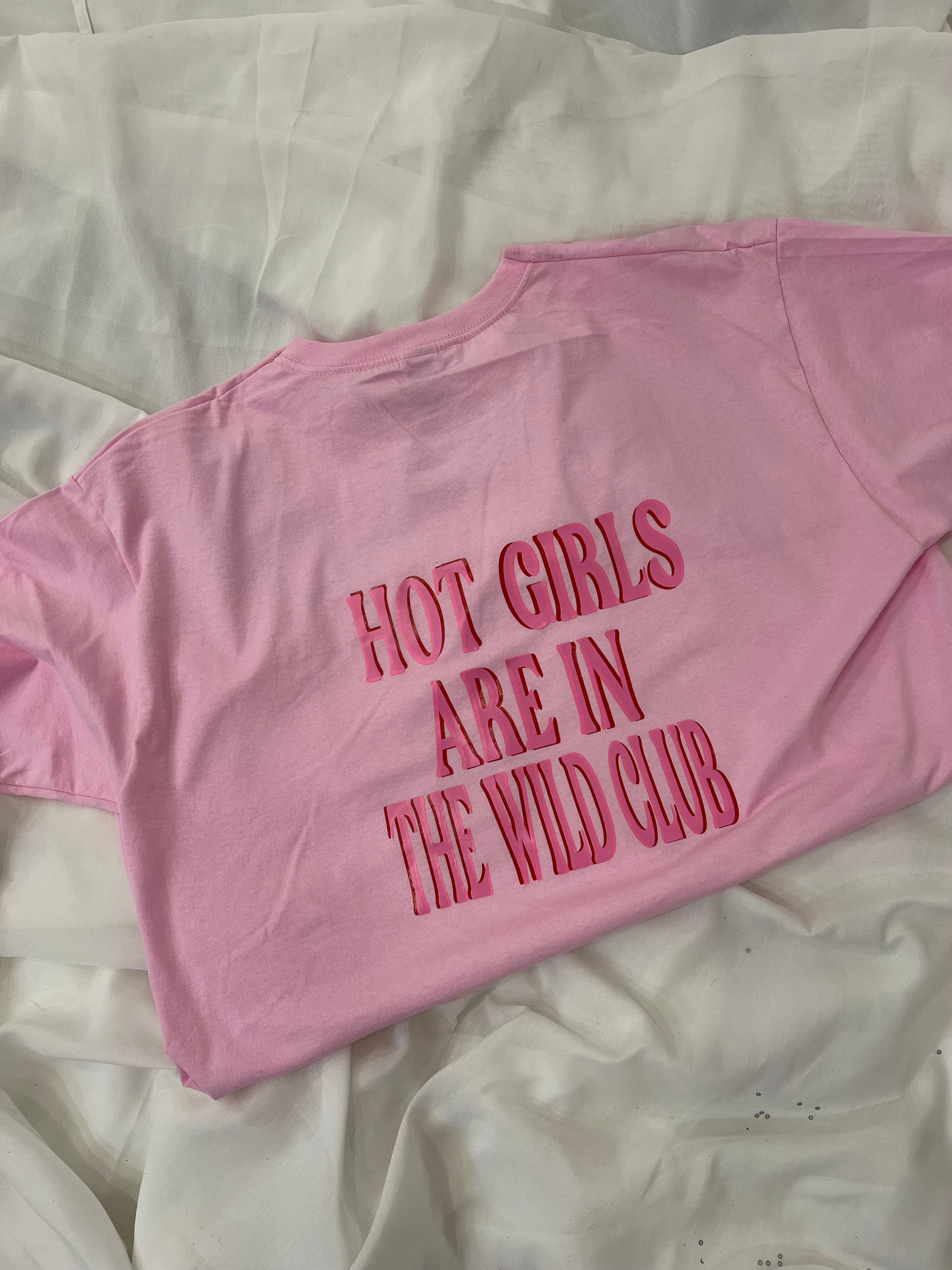 HOT GIRLS ARE IN THE WILD CLUB TSHIRT (BACK OF TSHIRT)