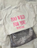 TOO WILD FOR YOU TSHIRT (BACK OF TSHIRT)
