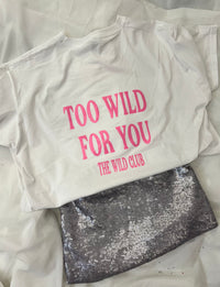 TOO WILD FOR YOU TSHIRT (BACK OF TSHIRT)