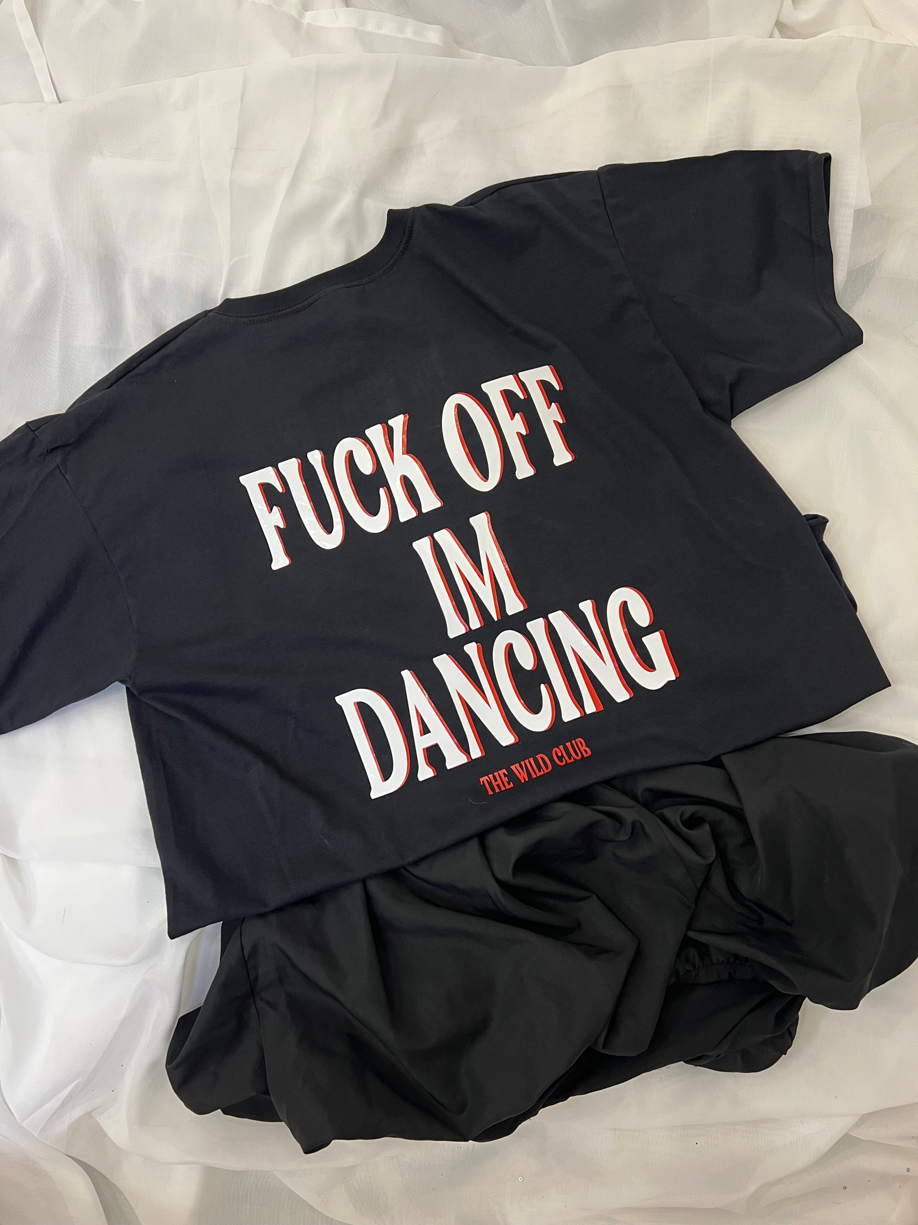 Fuck off I’m dancing T-shirt (BACK OF TSHIRT)