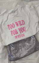 TOO WILD FOR YOU TSHIRT (BACK OF TSHIRT)